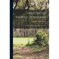 History of Middle Tennessee: Or, Life and Times of Gen. James Robertson