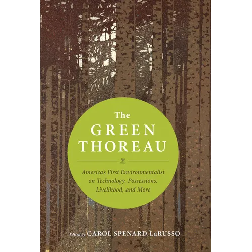 The Green Thoreau: America's First Environmentalist on Technology, Possessions, Livelihood, and More