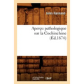 Aperçu Pathologique Sur La Cochinchine, (Éd.1874)
