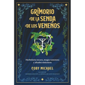 Grimorio de la Senda de Los Venenos: Herbolaria Oscura, Magia Venenosa Y Aliados Siniestros