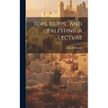 Jews, Egypt, And Palestine. A Lecture