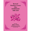 Restored Hamilton County, Ohio, Marriages, 1808-1849: Volume 1 Only