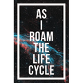 As I Roam The Life Cycle