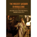 The Ancient Wisdom & Knowledge: Mysteries Collecting From Priests, Shamans & Occultists: Ancient Civilizations Mythology
