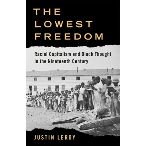 The Lowest Freedom: Racial Capitalism and Black Thought in the Nineteenth Century
