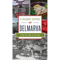 Culinary History of Delmarva: From the Bay to the Sea