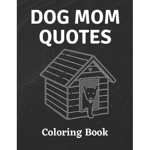 Dog Mom Quotes Coloring Book: Dog Mom Coloring Book: All Ages Dog mom Coloring Book