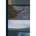 Arithmetic for Everyday Use - Book 4; Book 4