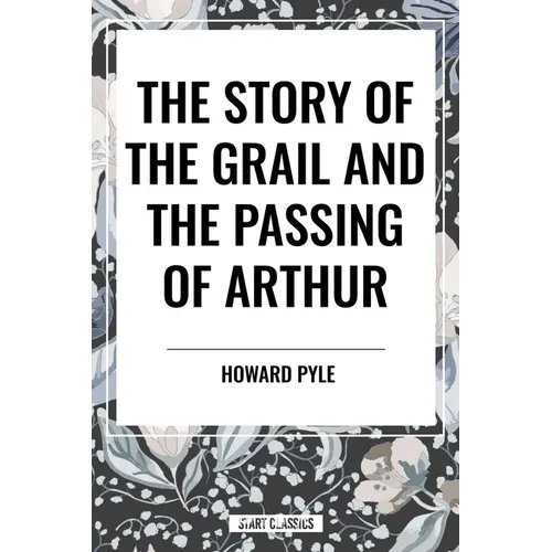 Story of the Grail and the Passing of Arthur