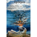 Epilepsie: Erleben, Fuehlen und Denken der Epileptiker und ihrer Familien