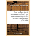 Essai Sur l'Anesthésie Provoquée Appliquée Aux Opérations Chirurgicales Et Aux Accouchements