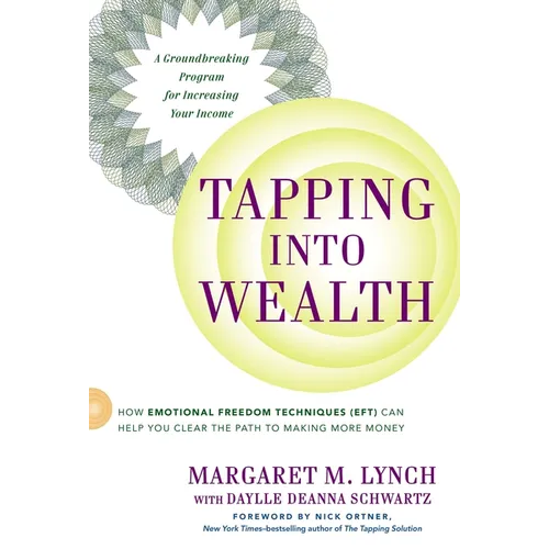 Tapping Into Wealth: How Emotional Freedom Techniques (Eft) Can Help You Clear the Path to Making More Money