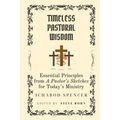 Timeless Pastoral Wisdom: Essential Principles from A Pastor's Sketches for Today's Ministry