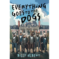 Everything Goes to The Dogs