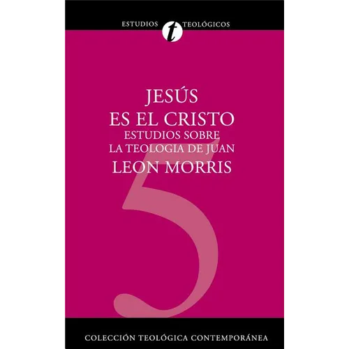 Jesús Es El Cristo: Estudios Sobre La Teología de Juan
