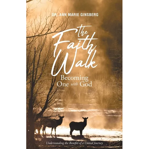 The Faith Walk: Becoming One With God: Understanding the Benefits of a United Journey