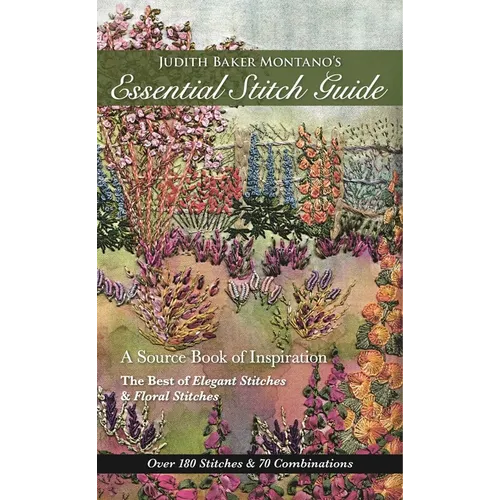 Judith Baker Montano's Essential Stitch Guide: A Source Book of Inspiration - The Best of Elegant Stitches & Floral Stitches