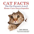 Cat Facts: THE PET PARENTS A-to-Z HOME CARE ENCYCLOPEDIA: Kitten to Adult, Disease & Prevention, Cat Behavior Veterinary Care, First Aid, Holistic Med