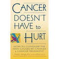 Cancer Doesn't Have to Hurt: How to Conquer the Pain Caused by Cancer and Cancer Treatment