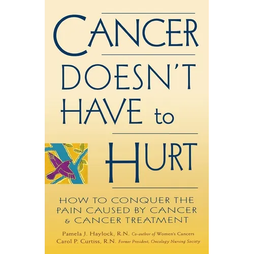Cancer Doesn't Have to Hurt: How to Conquer the Pain Caused by Cancer and Cancer Treatment - Paperback