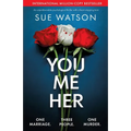 You, Me, Her: An unputdownable psychological thriller with a heart-stopping twist