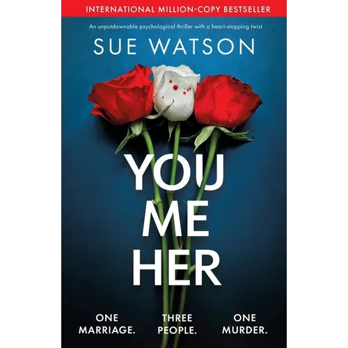 You, Me, Her: An unputdownable psychological thriller with a heart-stopping twist