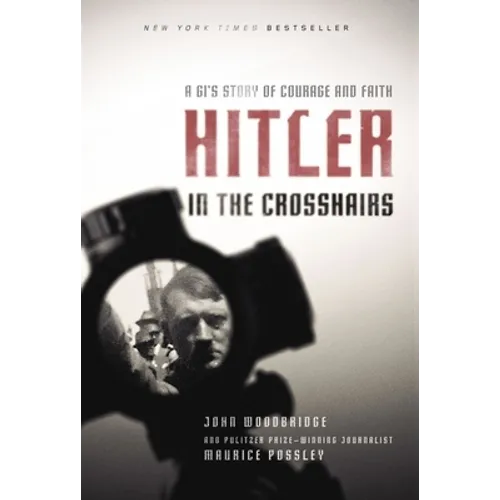 Hitler in the Crosshairs: A Gi's Story of Courage and Faith