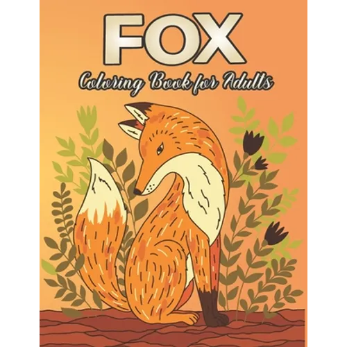 Fox Coloring Book for Adults: Fox Designs to Help You Relax and Unwind Plants and Wildlife for Stress
