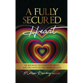 A Fully Secured Heart: My Journey to Complete Safety and Security in The Home of God