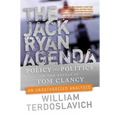 The Jack Ryan Agenda: Policy and Politics in the Novels of Tom Clancy: An Unauthorized Analysis