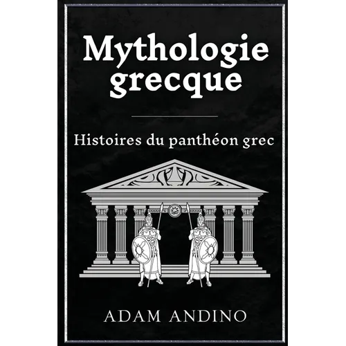 Mythologie grecque: Histoires du panthéon grec