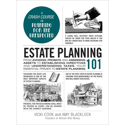 Estate Planning 101: From Avoiding Probate and Assessing Assets to Establishing Directives and Understanding Taxes, Your Essential Primer to Estate Pl