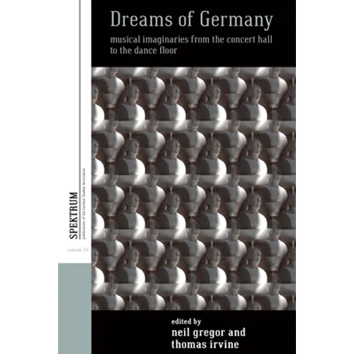 Dreams of Germany: Musical Imaginaries from the Concert Hall to the Dance Floor