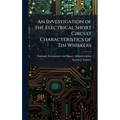 An Investigation of the Electrical Short Circuit Characteristics of Tin Whiskers