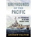Greyhounds of the Pacific: U.S. Destroyers in the War Against Japan