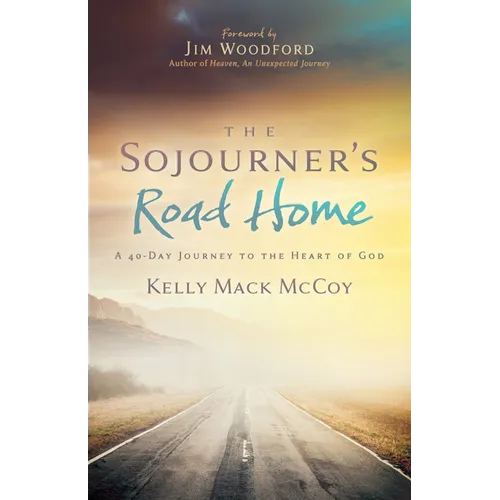 The Sojourner's Road Home: A 40-Day Journey to the Heart of God