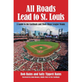 All Roads Lead to St. Louis, A Guide to the Cardinals and Their Minor League Teams
