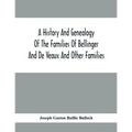 A History And Genealogy Of The Families Of Bellinger And De Veaux And Other Families
