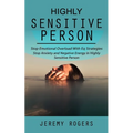 Highly Sensitive Person: Stop Emotional Overload with Eq Strategies (Stop Anxiety and Negative Energy in Highly Sensitive Person)