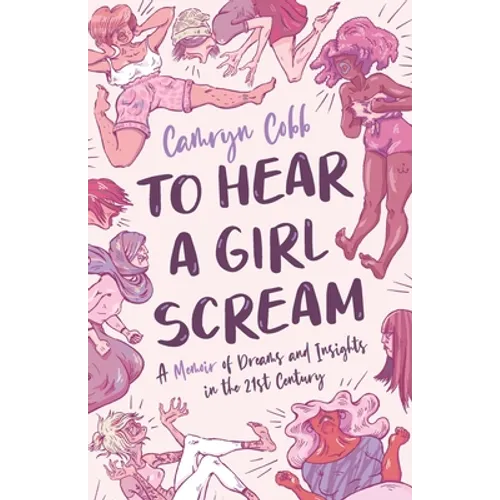 To Hear a Girl Scream: A Memoir of Dreams and Insights in the 21st Century