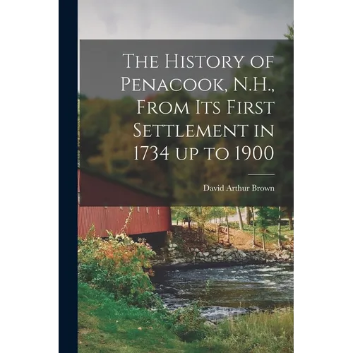 The History of Penacook, N.H., From its First Settlement in 1734 up to 1900