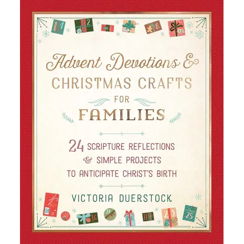 Advent Devotions & Christmas Crafts for Families: 24 Scripture Reflections & Simple Projects to Anticipate Christ's Birth