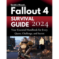 Fallout 4 Survival Guide: Your Essential Handbook for Every Quest, Challenge, and Secret