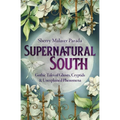 Supernatural South: Gothic Tales of Ghosts, Cryptids & Unexplained Phenomena