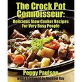 The Crock Pot Connoisseur: Delicious Slow Cooker Recipes For (Very) Busy People