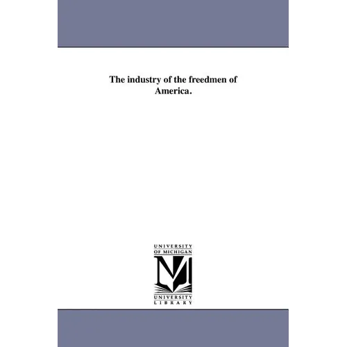 The industry of the freedmen of America.