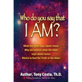 Who Do You Say That I Am?: What the Bible Says About Jesus. Why We Believe What the Bible Says About Jesus. Where to Find Truth in the Bible.