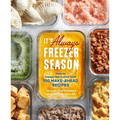 It's Always Freezer Season: How to Freeze Like a Chef with 100 Make-Ahead Recipes [A Cookbook]