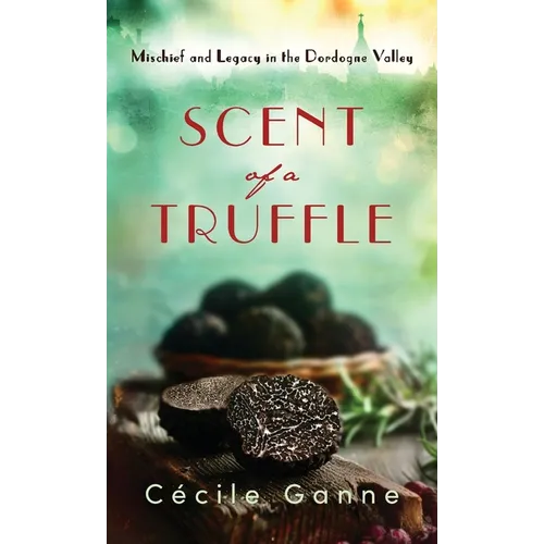 Scent of a Truffle: Mischief and Legacy in the Dordogne Valley