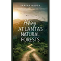Hiking Atlanta's Natural Forests